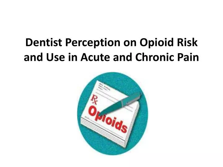 dentist perception on opioid risk and use in acute and chronic pain