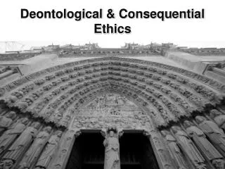 Deontological &amp; Consequential Ethics