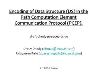 Encoding of Data Structure (DS) in the Path Computation Element Communication Protocol (PCEP).
