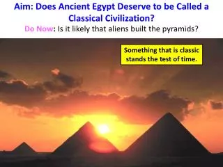 Aim: Does Ancient Egypt Deserve to be Called a Classical Civilization?