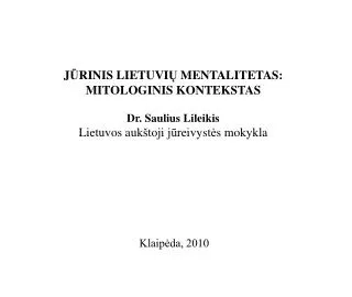 J Ū RINIS LIETUVI Ų MENTALITETAS: MITOLOGINIS KONTEKSTAS Dr. Saulius Lileikis