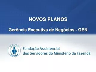 NOVOS PLANOS Gerência Executiva de Negócios - GEN