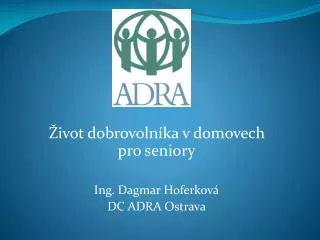 Život dobrovolníka v domovech pro seniory Ing. Dagmar Hoferková DC ADRA Ostrava