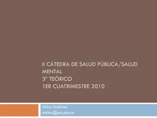 II Cátedra de Salud Pública/Salud Mental 3º Teórico 1er cuatrimestre 2010