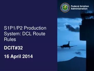 S1P1/P2 Production System: DCL Route Rules DCIT#32 16 April 2014