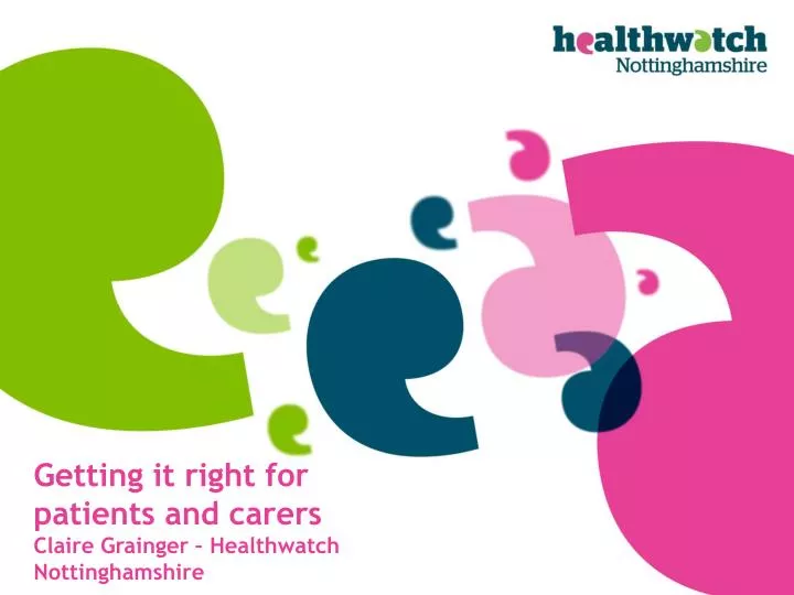 getting it right for patients and carers claire grainger healthwatch nottinghamshire
