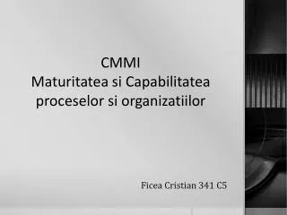 CMMI Maturitatea si Capabilitatea proceselor si organizatiilor