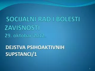 SOCIJALNI RAD I BOLESTI ZAVISNOSTI 29. oktobar 2012.