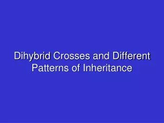 Dihybrid Crosses and Different Patterns of Inheritance