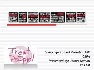 Campaign To End Pediatric HIV CEPA Presented by: James Kamau KETAM