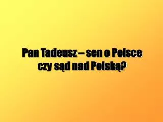 Pan Tadeusz – sen o Polsce czy sąd nad Polską?