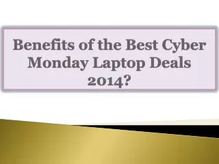 Benefits of the Best Cyber Monday Laptop Deals 2014?