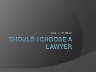 I Got A DUI In Ohio, Should I Hire A Lawyer?