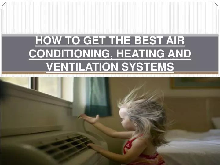 how to get the best air conditioning heating and ventilation systems