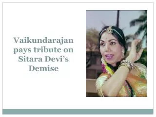Vaikundarajan pays tribute on Sitara Devi's Demise