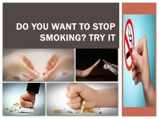 Do You Want to Stop Smoking Try It.