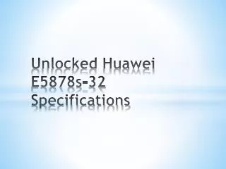 Unlocked Huawei E5878s-32 Specifications
