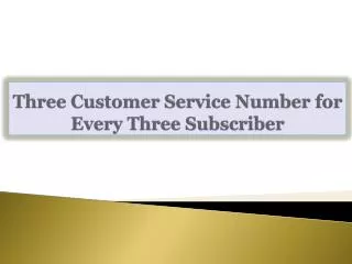 Three Customer Service Number for Every Three Subscriber