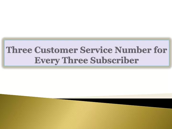 three customer service number for every three subscriber