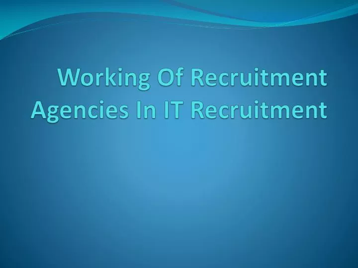 working of recruitment agencies in it recruitment