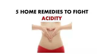 5 Home remedies to fight acidity