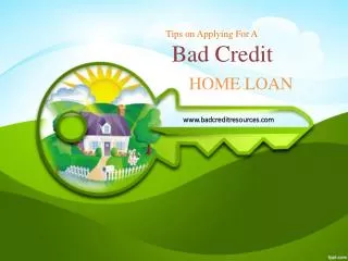Tips on Applying for a Bad Credit Home Loan