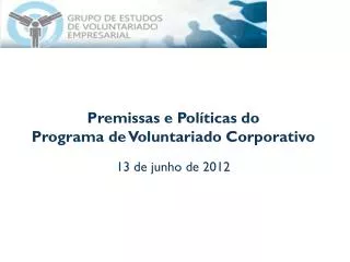 Premissas e Políticas do Programa de Voluntariado Corporativo 13 de junho de 2012