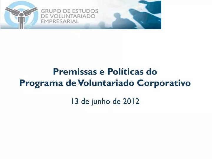 premissas e pol ticas do programa de voluntariado corporativo 13 de junho de 2012