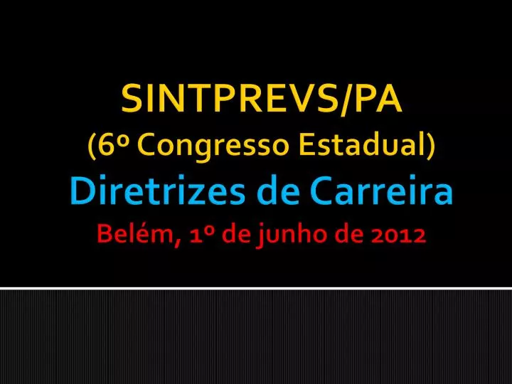 sintprevs pa 6 congresso estadual diretrizes de carreira bel m 1 de junho de 2012
