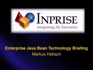 Enterprise Java Bean Technology Briefing Markus Hebach