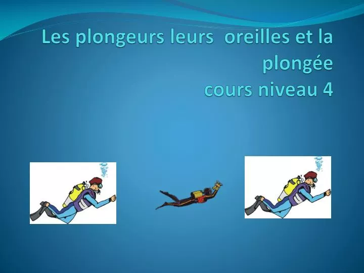 les plongeurs leurs oreilles et la plong e cours niveau 4