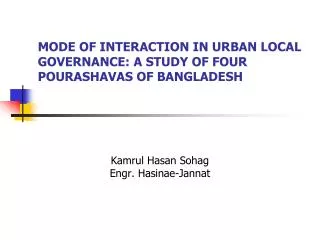 MODE OF INTERACTION IN URBAN LOCAL GOVERNANCE: A STUDY OF FOUR POURASHAVAS OF BANGLADESH