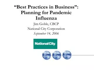 “Best Practices in Business”: Planning for Pandemic Influenza Jim Goble, CBCP