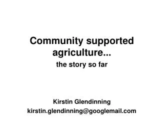 Community supported agriculture... the story so far Kirstin Glendinning