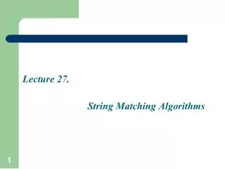 Lecture 27. String Matching Algorithms