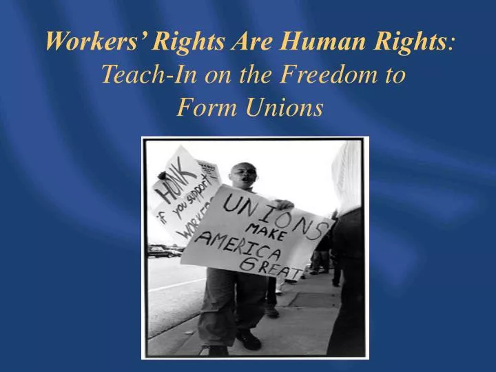 workers rights are human rights teach in on the freedom to form unions