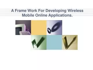 A Frame Work For Developing Wireless Mobile Online Applications.