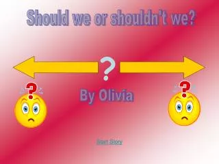 Should we or shouldn't we?