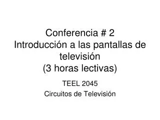 Conferencia # 2 Introducción a las pantallas de televisión (3 horas lectivas)