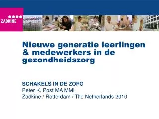 SCHAKELS IN DE ZORG Peter K. Post MA MMI Zadkine / Rotterdam / The Netherlands 2010
