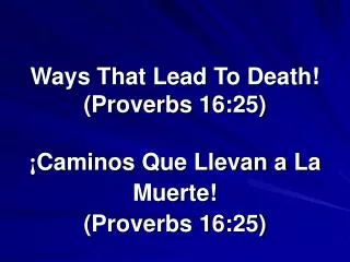 Ways That Lead To Death! (Proverbs 16:25)