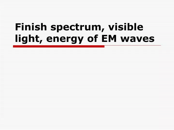 finish spectrum visible light energy of em waves