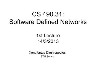 CS 490.31: Software Defined Networks 1st Lecture 14/3/2013