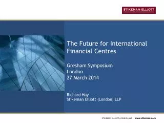 The Future for International Financial Centres Gresham Symposium London 27 March 2014