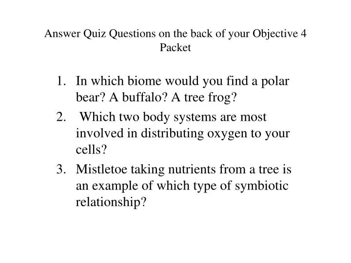 answer quiz questions on the back of your objective 4 packet