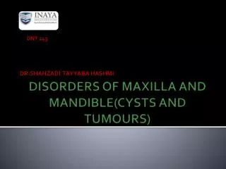 DISORDERS OF MAXILLA AND MANDIBLE(CYSTS AND TUMOURS)