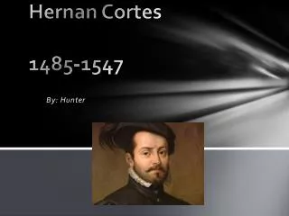 Hernan Cortes 1485-1547