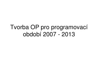 tvorba op pro programovac obdob 2007 2013