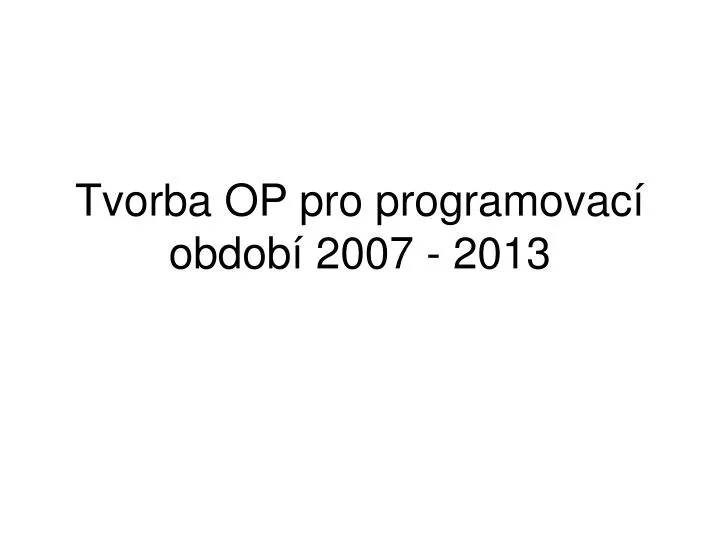 tvorba op pro programovac obdob 2007 2013