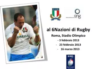 al 6Nazioni di Rugby Roma, Stadio Olimpico - 3 febbraio 2013 23 febbraio 2013 16 marzo 2013